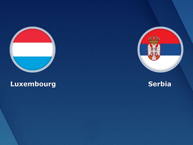 soi keo bong da tran luxembourg vs serbia, 01:45 - 10/10/2021