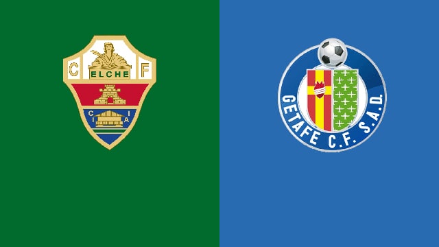 Soi kèo bóng đá 88FUN trận Elche vs Getafe, 22:30 - 22/5/2022